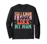 Yes I Know I Look Like My Mom Funny Sarcastic Mom Long Sleeve T-Shirt