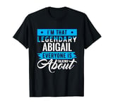 I'm That Legendary ABIGAIL Everyone is Talking About ABIGAIL T-Shirt