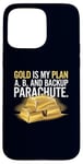 Coque pour iPhone 15 Pro Max Gold is My Plan A, B & Backup Parachute Investisseurs in Gold