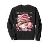 All Booked for Valentines Shirt Books Lover Valentine’s Day Sweatshirt