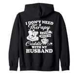 I Don't Need Therapy I Just Need To Cuddle With My Husband Zip Hoodie