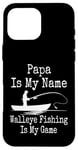 Coque pour iPhone 16 Pro Max Funny Papa Is My Name Walleye Fishing Is My Game Fish Humour