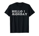 Hello Monday - Fun Start to the Week Tee T-Shirt