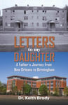 Letters to My Daughter  A Father&#039;s Journey from New Orleans to Birmingham