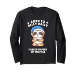 Born to Dilly Dally Sleepy Sloth Forced to Pick up the Pace Long Sleeve T-Shirt