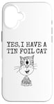 iPhone 16 Plus Yes I Have A Tin Foil Cat, Sarcasm Humor Case