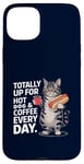 Coque pour iPhone 15 Plus Totally Up For Hot Dog & Coffee Every Day Funny Cat Humour