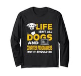 Funny Life Isn't All Dogs And Computer Programmers Long Sleeve T-Shirt