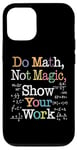 Coque pour iPhone 12/12 Pro Do Math Not Magic Show Your Work Funny Maths Teacher Student