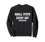 Small Steps Every Day Towards Goals & Dreams Sweatshirt