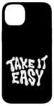 iPhone 14 Plus Take It Easy Graphic Quote Good Vibes Gift Women Men Kids Case