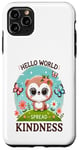 Coque pour iPhone 11 Pro Max Hello World Diffuse la gentillesse Un message simple qui a un impact important.