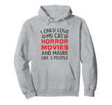 I Only Love My Cat, Horror Movies and Maybe Like 3 People Pullover Hoodie