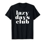 Lazy Days Club (Relaxing) T-Shirt