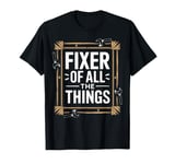 Handymen Repairmen Manteinance Work Fixer Of All The Things T-Shirt