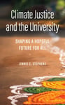 Climate Justice and the University  Shaping a Hopeful Future for All