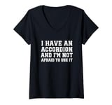 Womens I Have An Accordion And I'm Not Afraid To Use It V-Neck T-Shirt