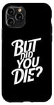 Coque pour iPhone 11 Pro But Did You Die Hilarious Bodybuilding Unisexe Gym Wear