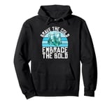 Brave the cold embrace the bold Ice Bath Pullover Hoodie