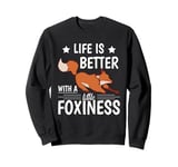 Life is better with a little foxiness cute Foxes Sweatshirt