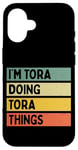 iPhone 16 I'm Tora Doing Tora Things Funny Personalized Quote Case