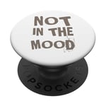 Not In The Mood Funny Not In The Mood Quotes PopSockets Adhesive PopGrip