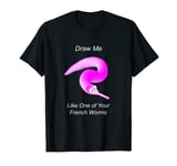 Draw Me Like One of Your French Worms, Worm on a String Meme T-Shirt