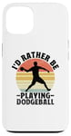 iPhone 13 I'd Rather Be Playing Dodgeball Dodge Ball Game Case