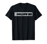 Follow Me T-Shirt T-Shirt