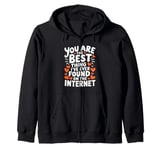 Funny Sarcastic You Are The Best Thing I Found Internet Zip Hoodie