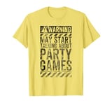 Funny Warning Sign May Start Talking About Party Games T-Shirt