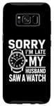 Coque pour Galaxy S8 Collecteur de montres humoristique « My Husband Saw A Watch »