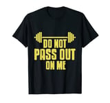 Do Not Pass Out On Me Funny Fitness Trainer Designs Present T-Shirt