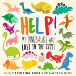 Help! My Dinosaurs are Lost in the City!: A Fun Spotting Book for 2-4 Year Olds (Help! Books)