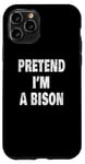 Coque pour iPhone 11 Pro Pretend I'm a Bison Funny Buffalo 716 Design code régional