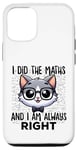 Coque pour iPhone 15 Pro Graphique intelligent « I Did the Maths I Am Always Right »