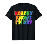 Nobody Knows I'm Gay LGBT T-Shirt