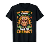 My Favorite Turkeys Call Me Chemist, Funny Thanksgiving T-Shirt