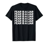 Fear Is A Liar Motivational Quote Inspirational Gift T-Shirt