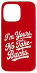 iPhone 14 Pro Max I'm Yours No Take Backs Love Vintage Funny Valentine's Day Case