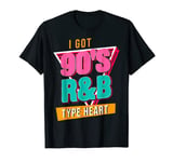 I Got 90s R&B Hip Hop Music Lover Musician Dancer T-Shirt