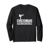 Kung Fu Is My Break From Reality Funny Kung Fu Fighting Long Sleeve T-Shirt