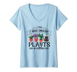 Womens I Have Enough Plants Said No Gardener Ever Gardening V-Neck T-Shirt