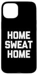 Coque pour iPhone 15 Plus Accueil Sweat Home - Dire drôle de Musculation Fitness Entraînement Gym