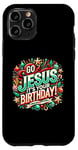 iPhone 11 Pro Go Jesus Its Your Birthday Funny Jesus Christmas Xmas Case