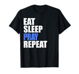 Eat Sleep Pray Repeat T-Shirt