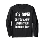 It's 10pm Do You Know Where PSA From the Past Long Sleeve T-Shirt