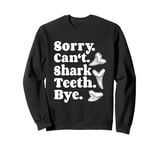 Sorry Can't Shark Teeth Bye Shark Teeth Hunter Sweatshirt