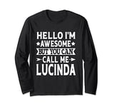 Lucinda Hello I'm Awesome Call Me Lucinda Girl Name Lucinda Long Sleeve T-Shirt