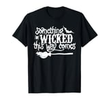 Something Wicked this Way Comes Shirt Halloween Costume T-Shirt